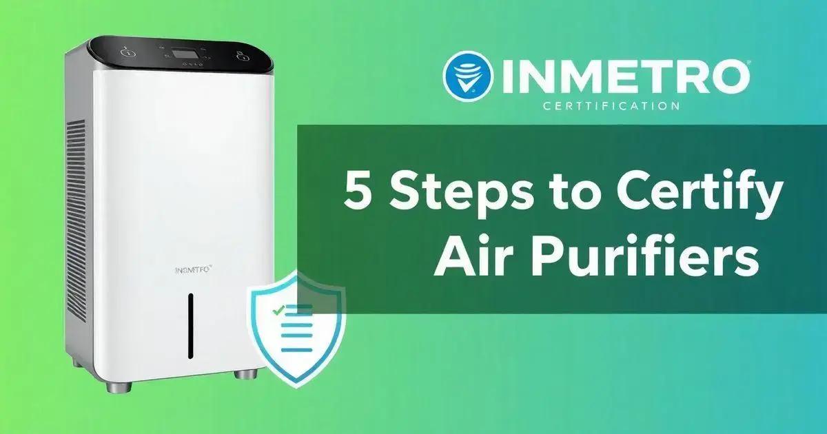 Certificação INMETRO: 5 Passos para Certificar Purificadores de Ar