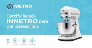 Certificação INMETRO para Batedeiras: 5 Requisitos Essenciais