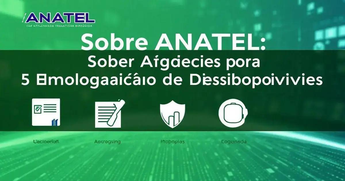 Sobre ANATEL: 5 Exigências para Homologação de Dispositivos